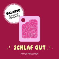 Galakto Schlaf gut - Pinkes Rauschen